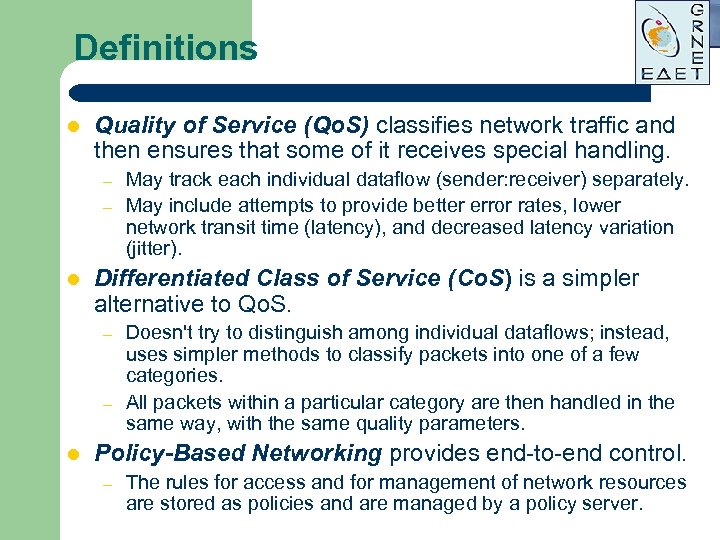 Definitions l Quality of Service (Qo. S) classifies network traffic and then ensures that