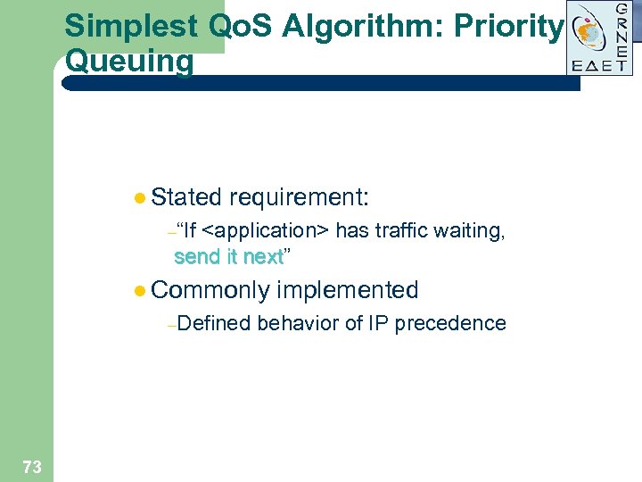 Simplest Qo. S Algorithm: Priority Queuing l Stated requirement: –“If <application> has traffic waiting,