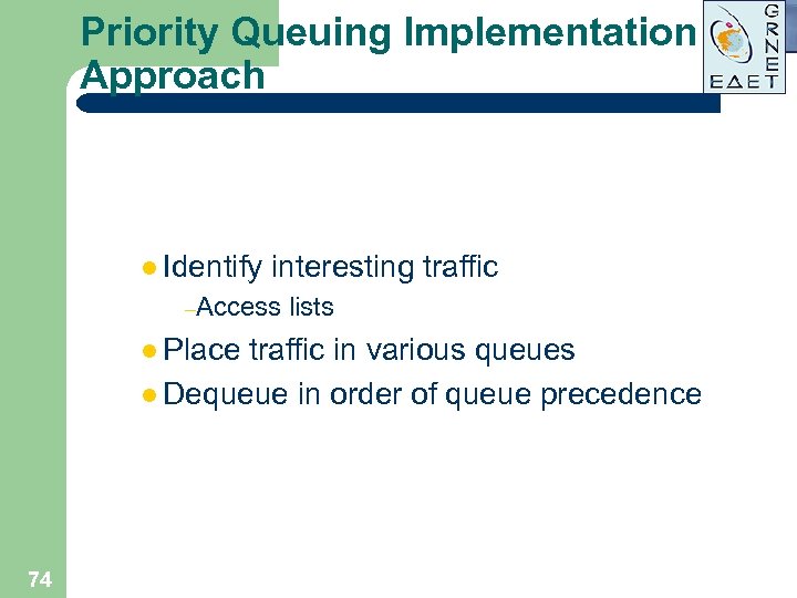 Priority Queuing Implementation Approach l Identify interesting traffic –Access l Place lists traffic in