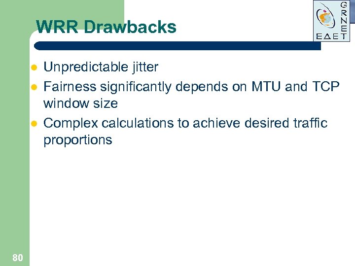 WRR Drawbacks l l l 80 Unpredictable jitter Fairness significantly depends on MTU and