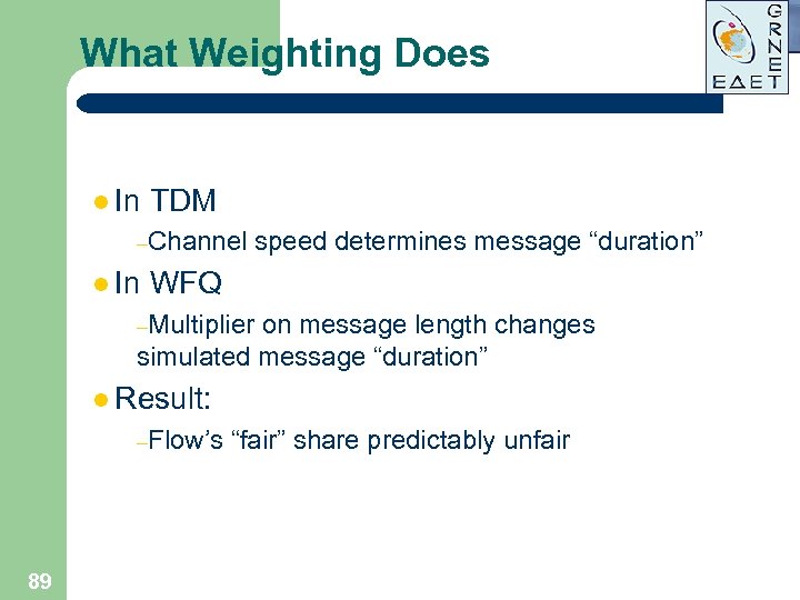 What Weighting Does l In TDM –Channel l In speed determines message “duration” WFQ