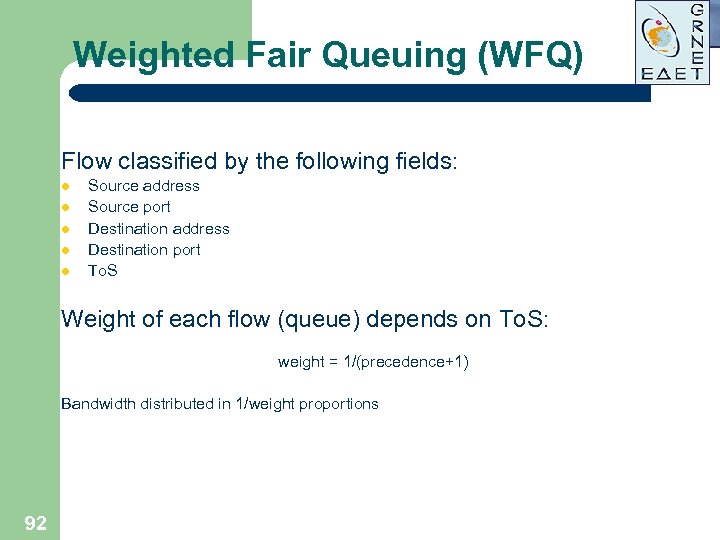 Weighted Fair Queuing (WFQ) Flow classified by the following fields: l l l Source