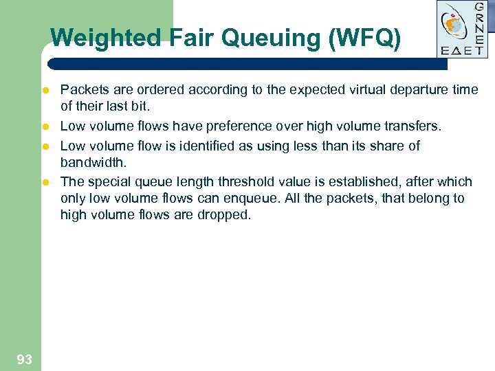 Weighted Fair Queuing (WFQ) l l 93 Packets are ordered according to the expected