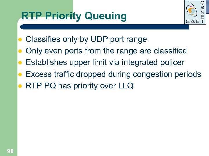 RTP Priority Queuing l l l 98 Classifies only by UDP port range Only