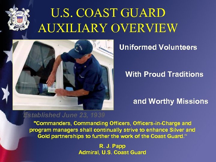 U. S. COAST GUARD AUXILIARY OVERVIEW Uniformed Volunteers With Proud Traditions and Worthy Missions