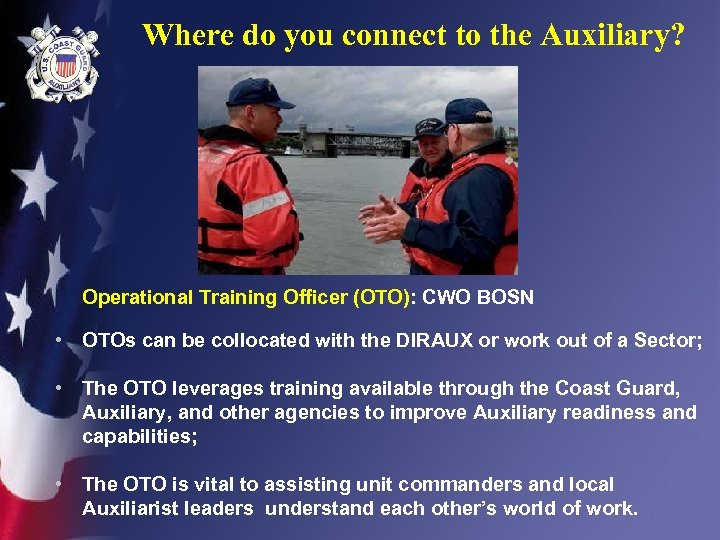 Where do you connect to the Auxiliary? Operational Training Officer (OTO): CWO BOSN •