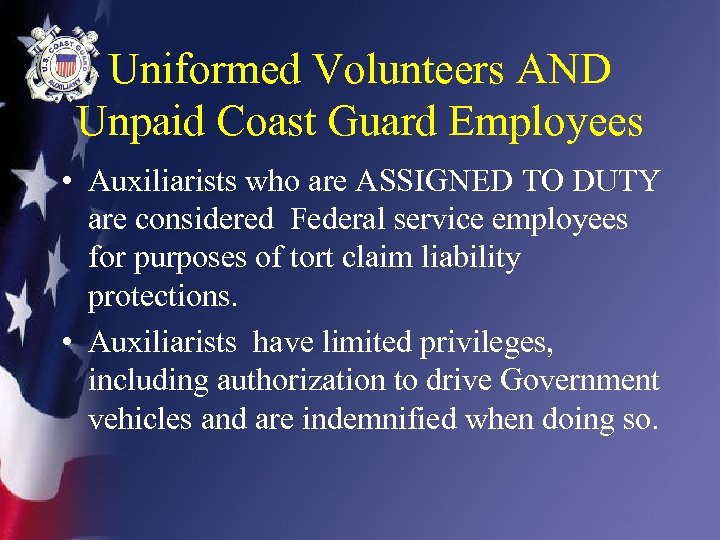 Uniformed Volunteers AND Unpaid Coast Guard Employees • Auxiliarists who are ASSIGNED TO DUTY