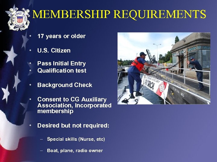 MEMBERSHIP REQUIREMENTS • 17 years or older • U. S. Citizen • Pass Initial