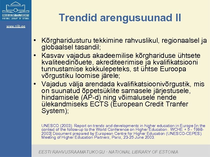 Trendid arengusuunad II www. nlib. ee • Kõrgharidusturu tekkimine rahvuslikul, regionaalsel ja globaalsel tasandil;