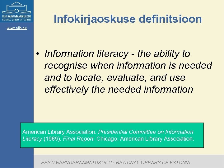 Infokirjaoskuse definitsioon www. nlib. ee • Information literacy - the ability to recognise when