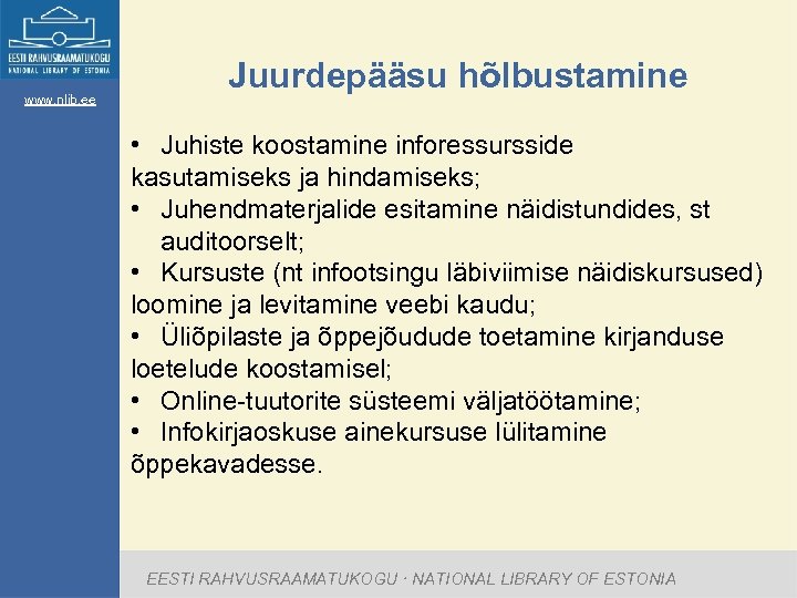 www. nlib. ee Juurdepääsu hõlbustamine • Juhiste koostamine inforessursside kasutamiseks ja hindamiseks; • Juhendmaterjalide
