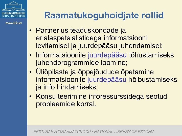 Raamatukoguhoidjate rollid www. nlib. ee • Partnerlus teaduskondade ja erialaspetsialistidega informatsiooni levitamisel ja juurdepääsu