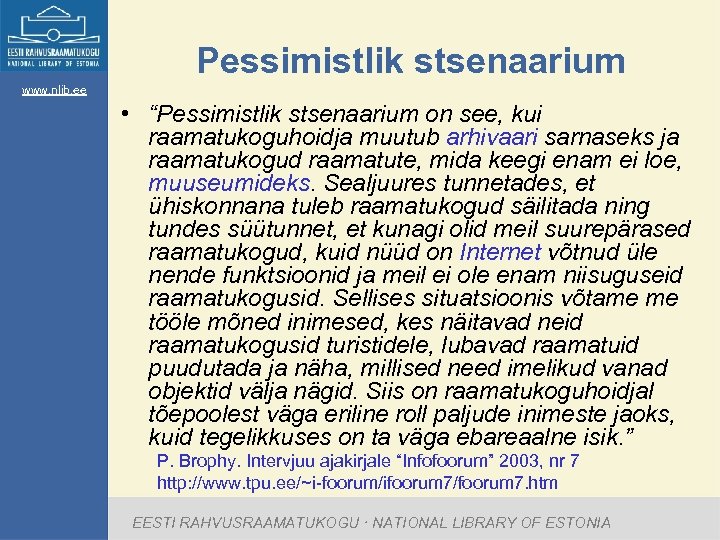 Pessimistlik stsenaarium www. nlib. ee • “Pessimistlik stsenaarium on see, kui raamatukoguhoidja muutub arhivaari