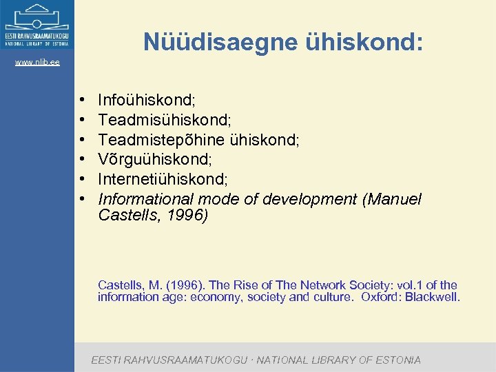 Nüüdisaegne ühiskond: www. nlib. ee • • • Infoühiskond; Teadmistepõhine ühiskond; Võrguühiskond; Internetiühiskond; Informational