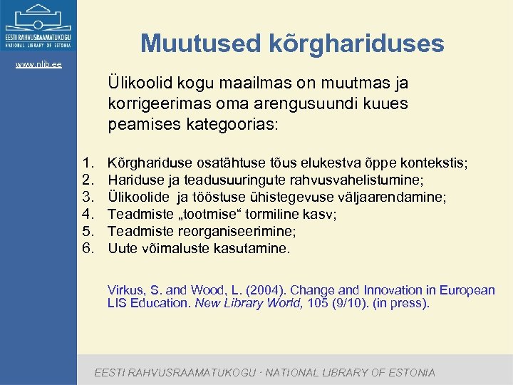 Muutused kõrghariduses www. nlib. ee Ülikoolid kogu maailmas on muutmas ja korrigeerimas oma arengusuundi