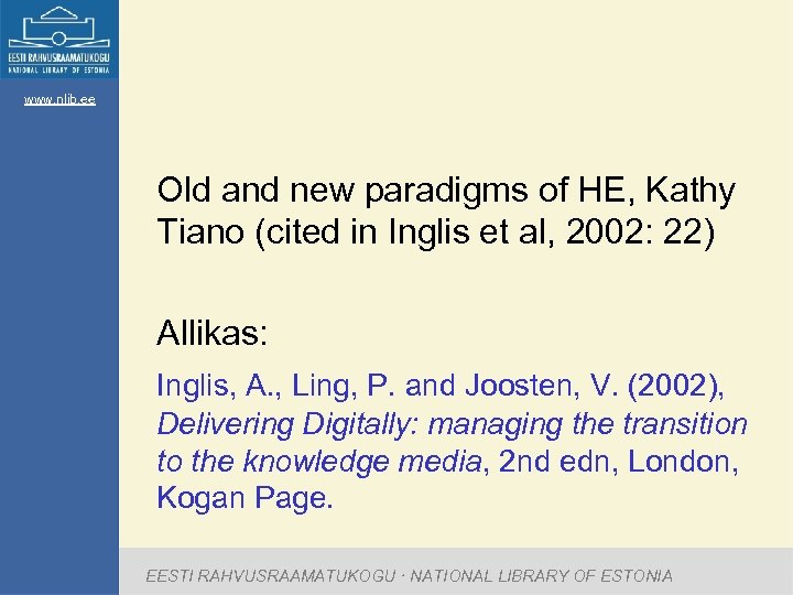 www. nlib. ee Old and new paradigms of HE, Kathy Tiano (cited in Inglis