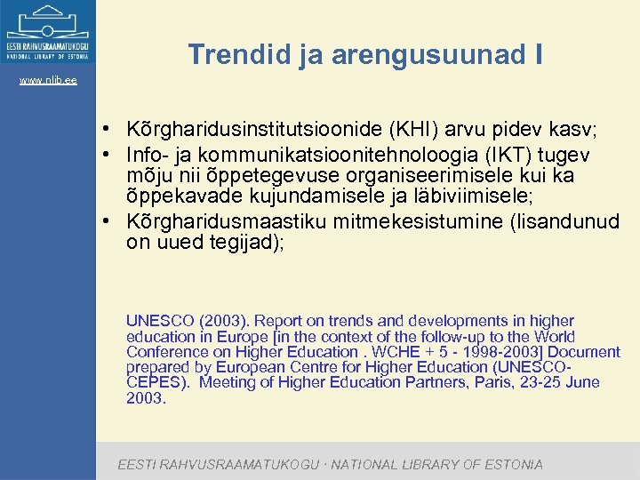 Trendid ja arengusuunad I www. nlib. ee • Kõrgharidusinstitutsioonide (KHI) arvu pidev kasv; •