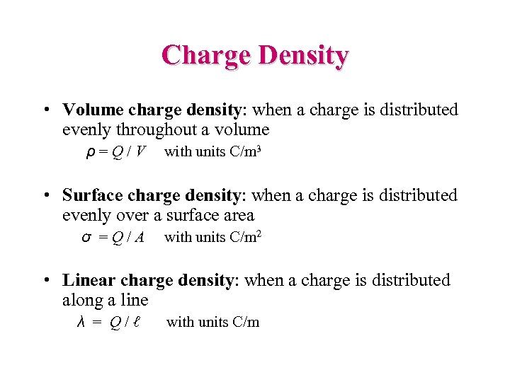 Charge Density • Volume charge density: when a charge is distributed evenly throughout a