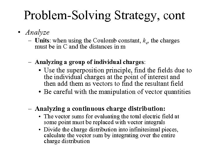 Problem-Solving Strategy, cont • Analyze – Units: when using the Coulomb constant, ke, the