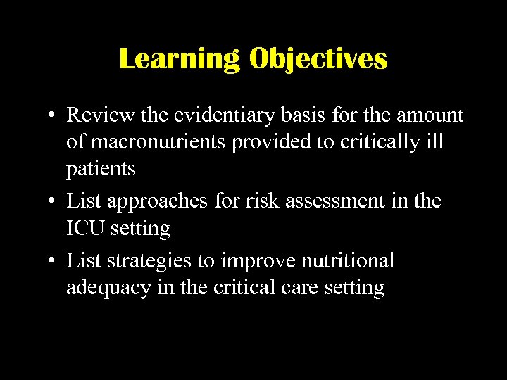 Learning Objectives • Review the evidentiary basis for the amount of macronutrients provided to