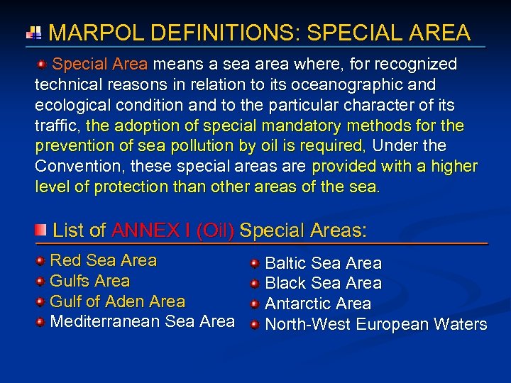  MARPOL DEFINITIONS: SPECIAL AREA Special Area means a sea area where, for recognized