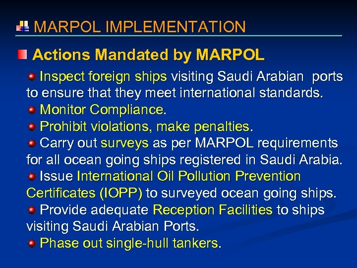  MARPOL IMPLEMENTATION Actions Mandated by MARPOL Inspect foreign ships visiting Saudi Arabian ports