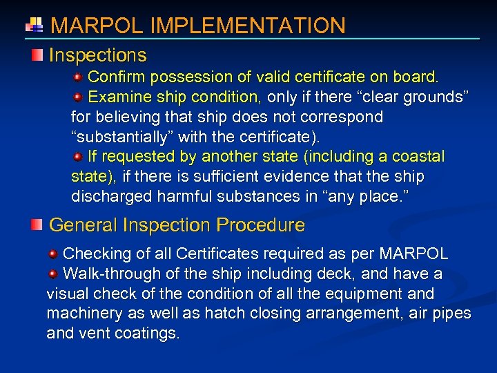  MARPOL IMPLEMENTATION Inspections Confirm possession of valid certificate on board. Examine ship condition,