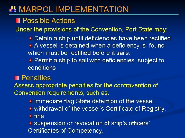  MARPOL IMPLEMENTATION Possible Actions Under the provisions of the Convention, Port State may: