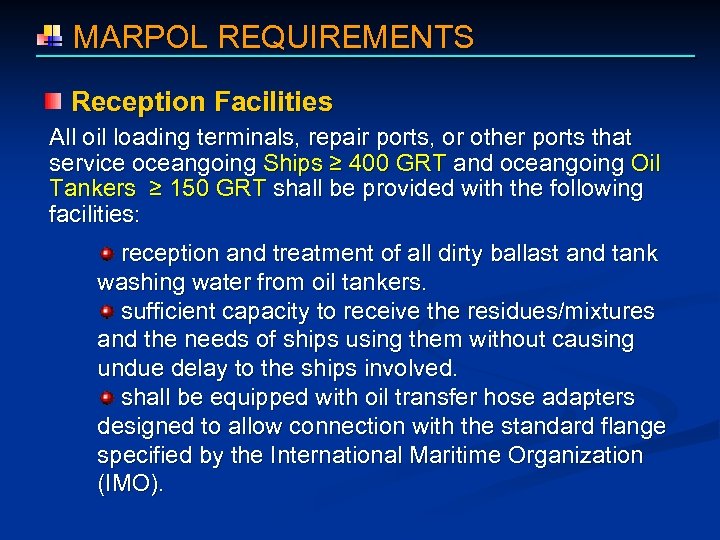  MARPOL REQUIREMENTS Reception Facilities All oil loading terminals, repair ports, or other ports