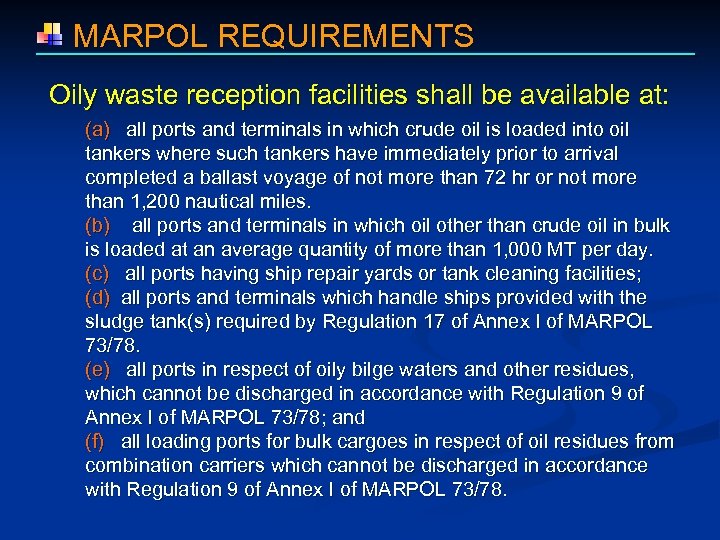  MARPOL REQUIREMENTS Oily waste reception facilities shall be available at: (a) all ports