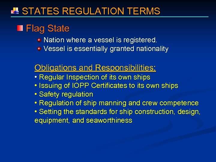  STATES REGULATION TERMS Flag State Nation where a vessel is registered. Vessel is