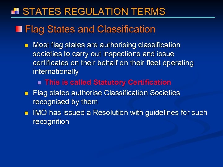  STATES REGULATION TERMS Flag States and Classification n Most flag states are authorising