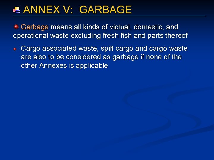  ANNEX V: GARBAGE Garbage means all kinds of victual, domestic, and operational waste