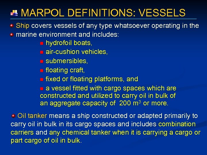  MARPOL DEFINITIONS: VESSELS Ship covers vessels of any type whatsoever operating in the