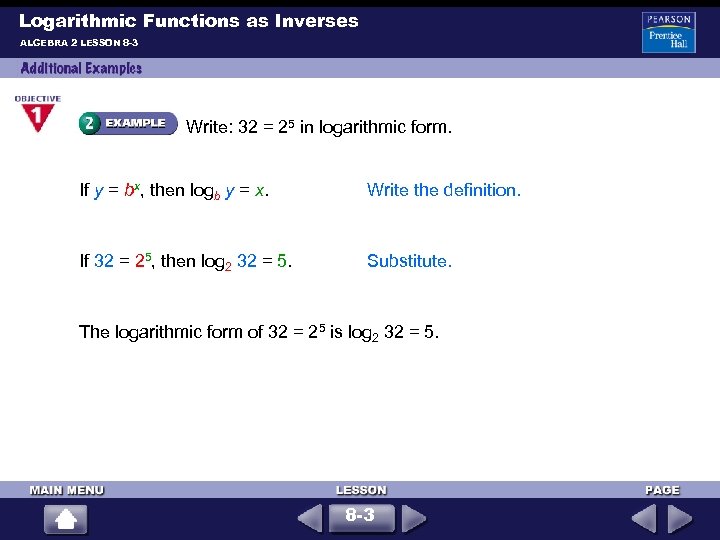 Logarithmic Functions as Inverses ALGEBRA 2 LESSON 8 -3 Write: 32 = 25 in