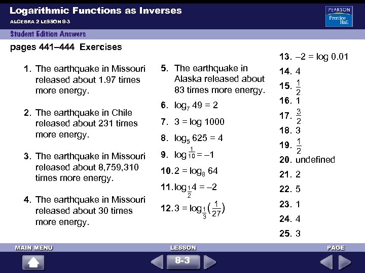 Logarithmic Functions as Inverses ALGEBRA 2 LESSON 8 -3 pages 441– 444 Exercises 1.