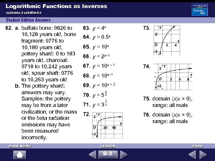 Logarithmic Functions as Inverses ALGEBRA 2 LESSON 8 -3 62. a. buffalo bone: 9826