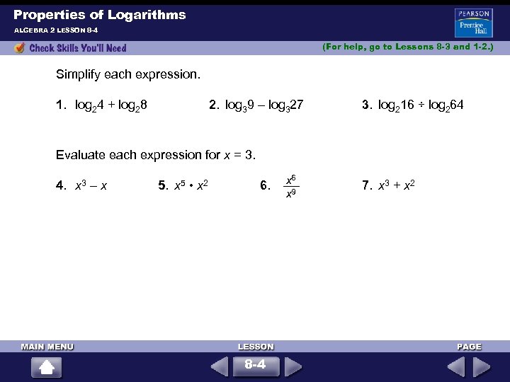 Properties of Logarithms ALGEBRA 2 LESSON 8 -4 (For help, go to Lessons 8