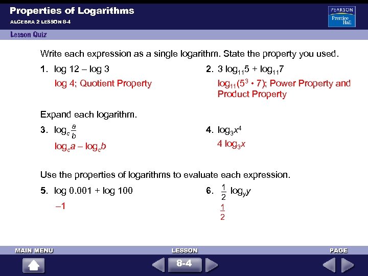 Properties of Logarithms ALGEBRA 2 LESSON 8 -4 Write each expression as a single