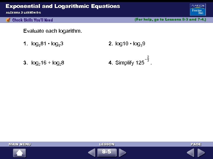 Exponential and Logarithmic Equations ALGEBRA 2 LESSON 8 -5 (For help, go to Lessons