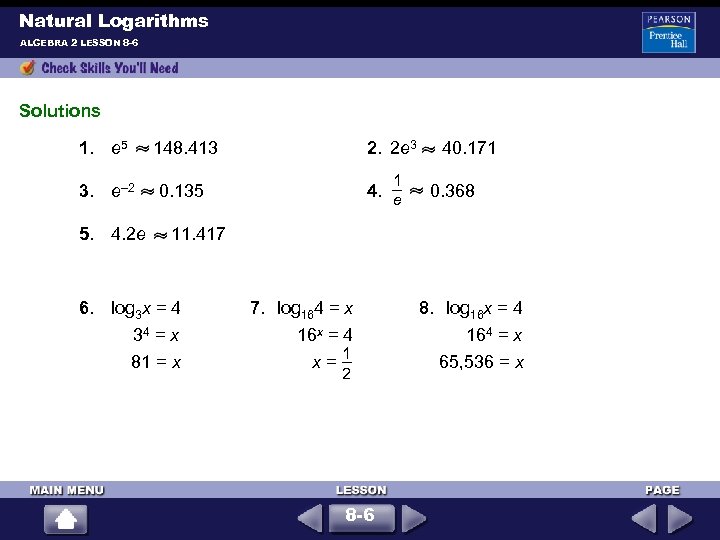 Natural Logarithms ALGEBRA 2 LESSON 8 -6 Solutions 1. e 5 148. 413 2.