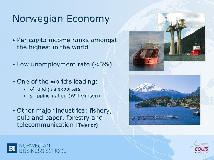 Norwegian Economy • Per capita income ranks amongst the highest in the world •