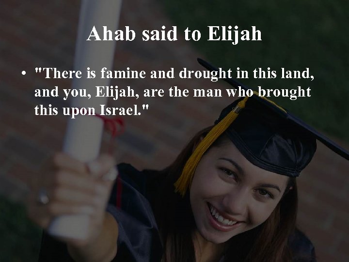 Ahab said to Elijah • 