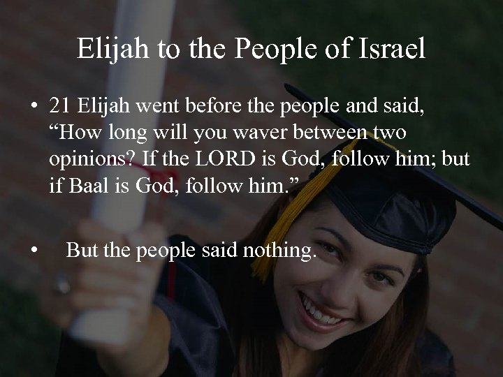 Elijah to the People of Israel • 21 Elijah went before the people and