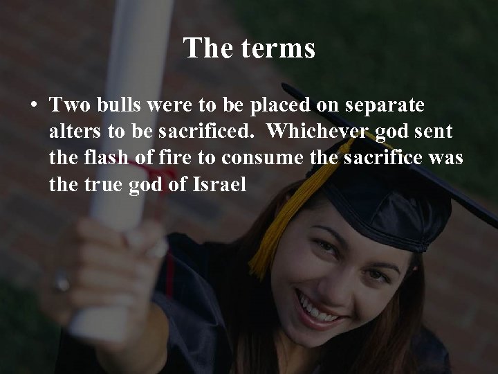 The terms • Two bulls were to be placed on separate alters to be