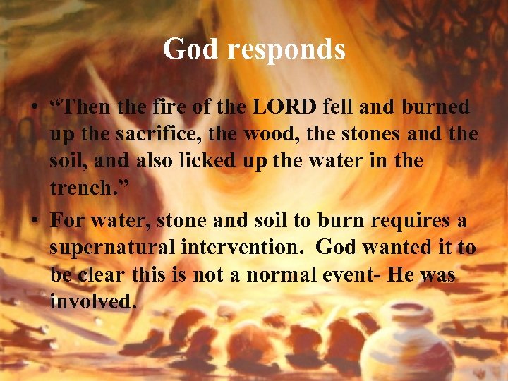 God responds • “Then the fire of the LORD fell and burned up the
