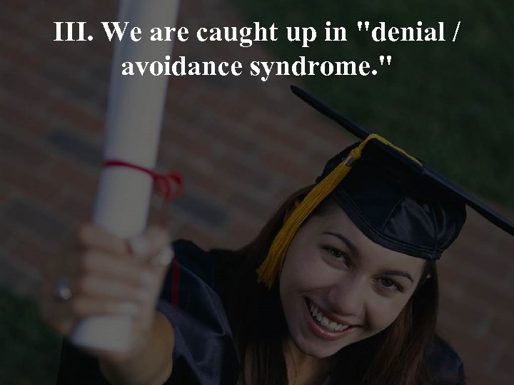 III. We are caught up in 