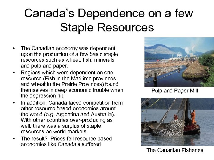Canada’s Dependence on a few Staple Resources • • The Canadian economy was dependent