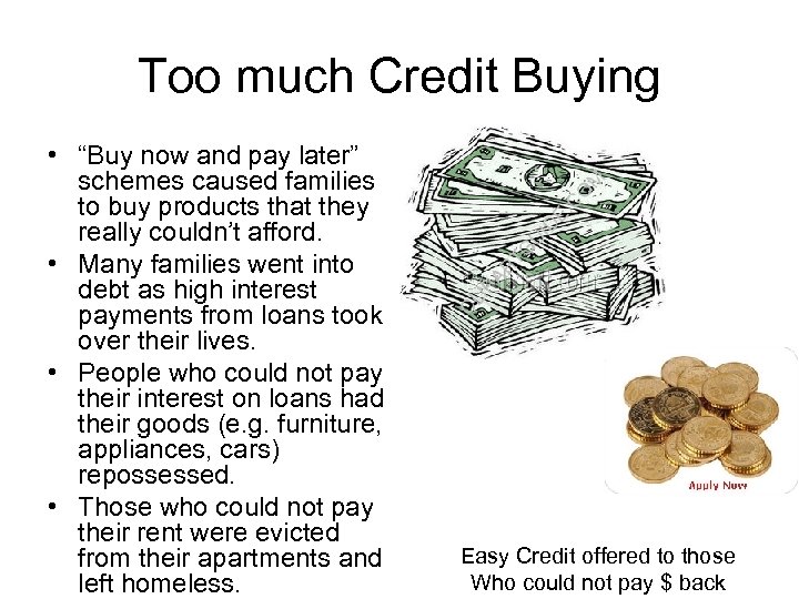 Too much Credit Buying • “Buy now and pay later” schemes caused families to