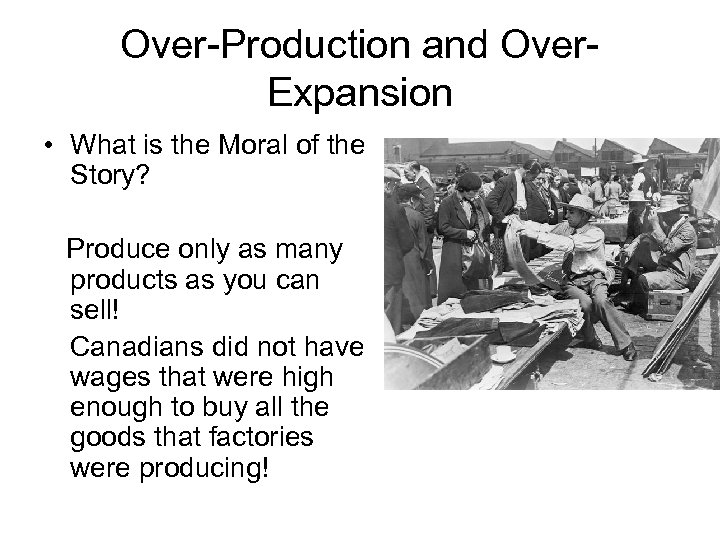 Over-Production and Over. Expansion • What is the Moral of the Story? Produce only